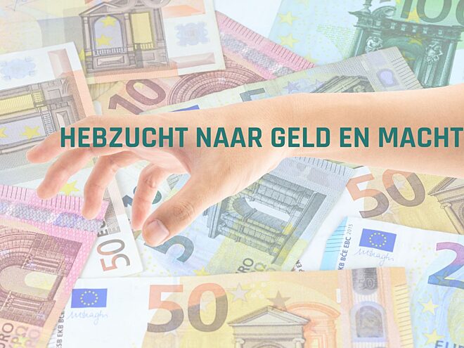 Hebzucht naar geld en macht