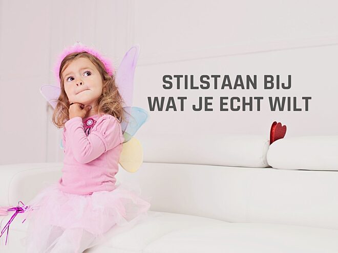 Stilstaan bij wat je echt wilt
